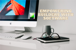Empowering Builders with Software