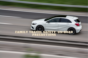 Family Travel Safety On-Road Precautions